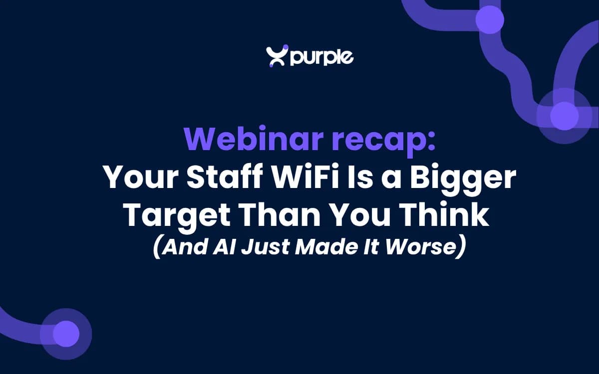 Webinar recap: Your Staff WiFi Is a Bigger Target Than You Think