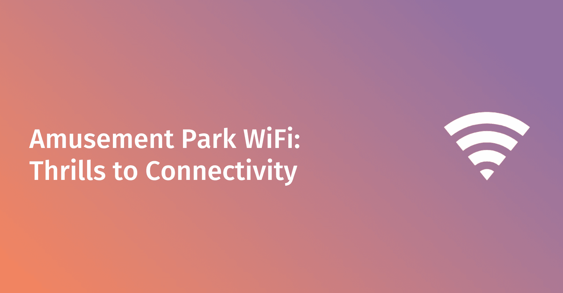Amusement Park WiFi: From Thrills to Connectivity