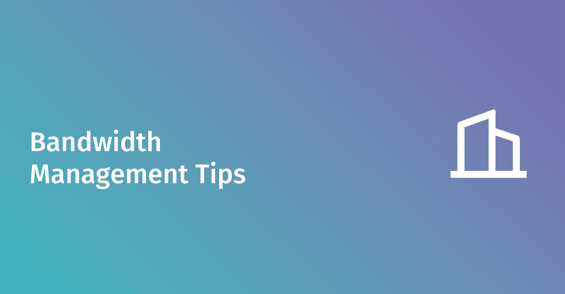 Consejos para la gestión del ancho de banda