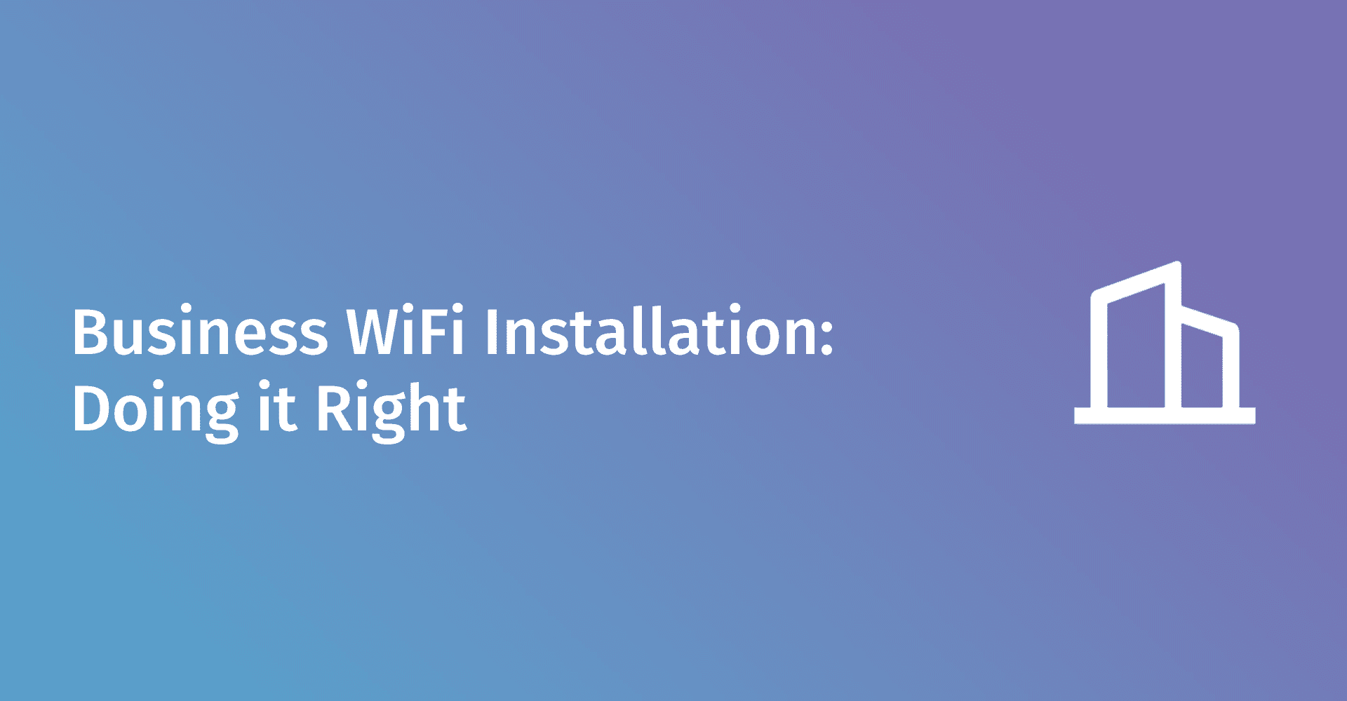 Instalación de WiFi empresarial: Cómo hacerlo correctamente