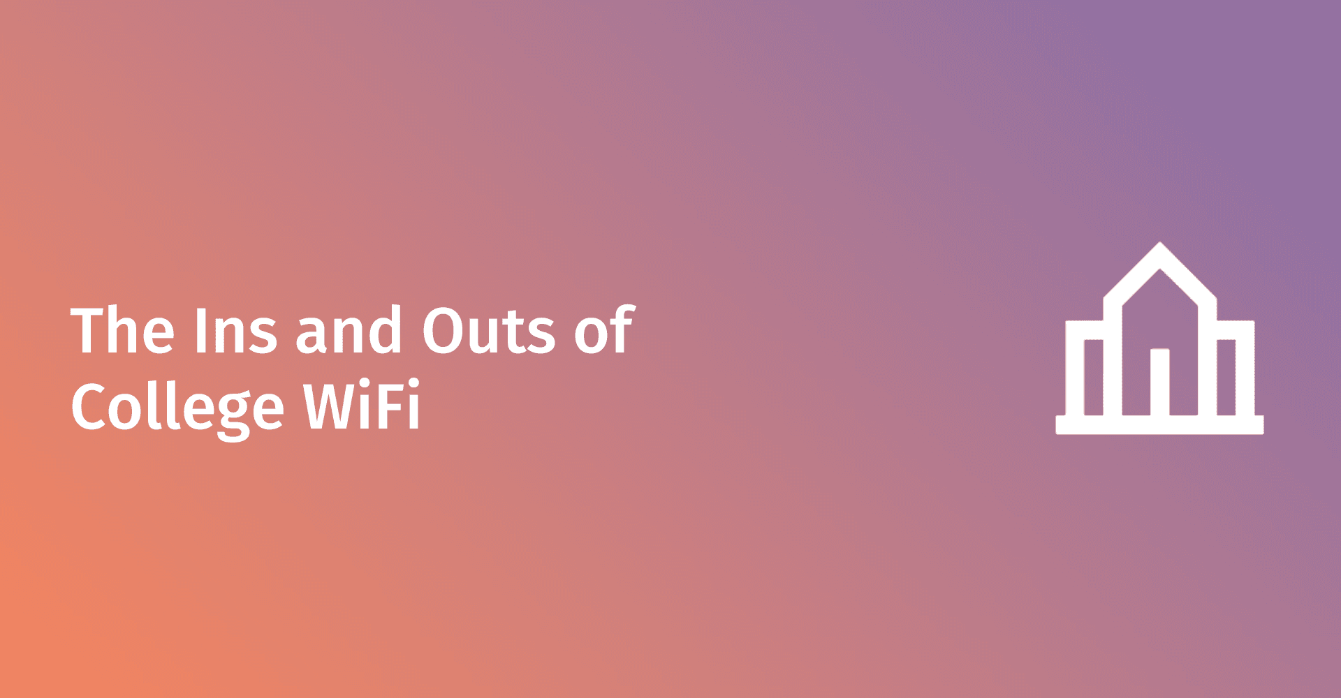 The Ins and Outs of College WiFi