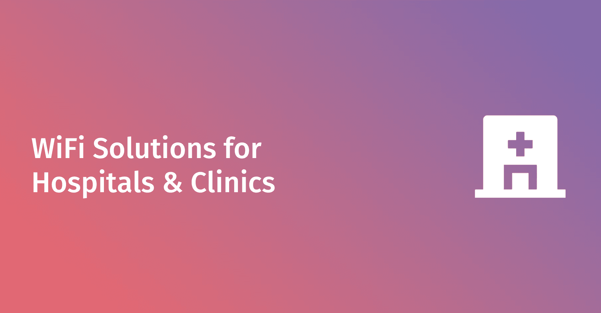 WiFi Solutions for Hospitals & Clinics
