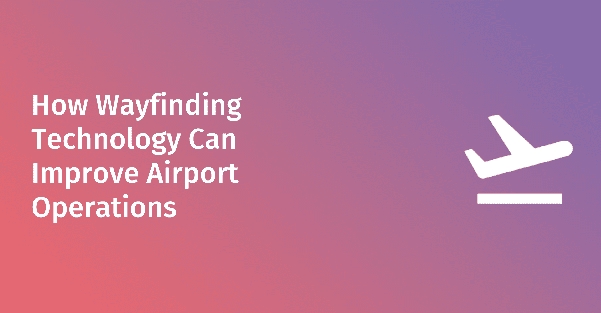 Cómo la tecnología de orientación puede mejorar las operaciones aeroportuarias