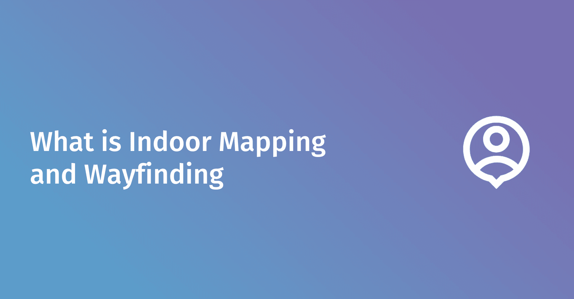 What is Indoor Mapping and Wayfinding?