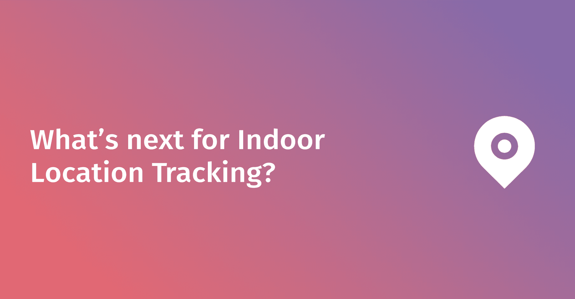 Le suivi de localisation en intérieur atteindra 24 milliards de dollars d'ici 2027