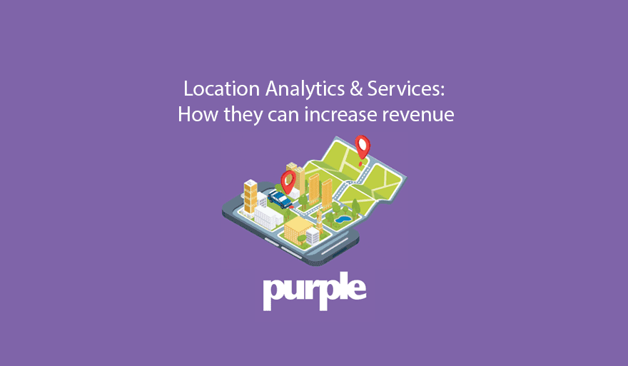 Location Analytics & Services: How they can increase revenue