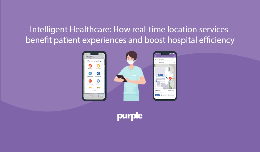 Intelligent Healthcare: How real-time location services benefit patient experiences and boost hospital efficiency