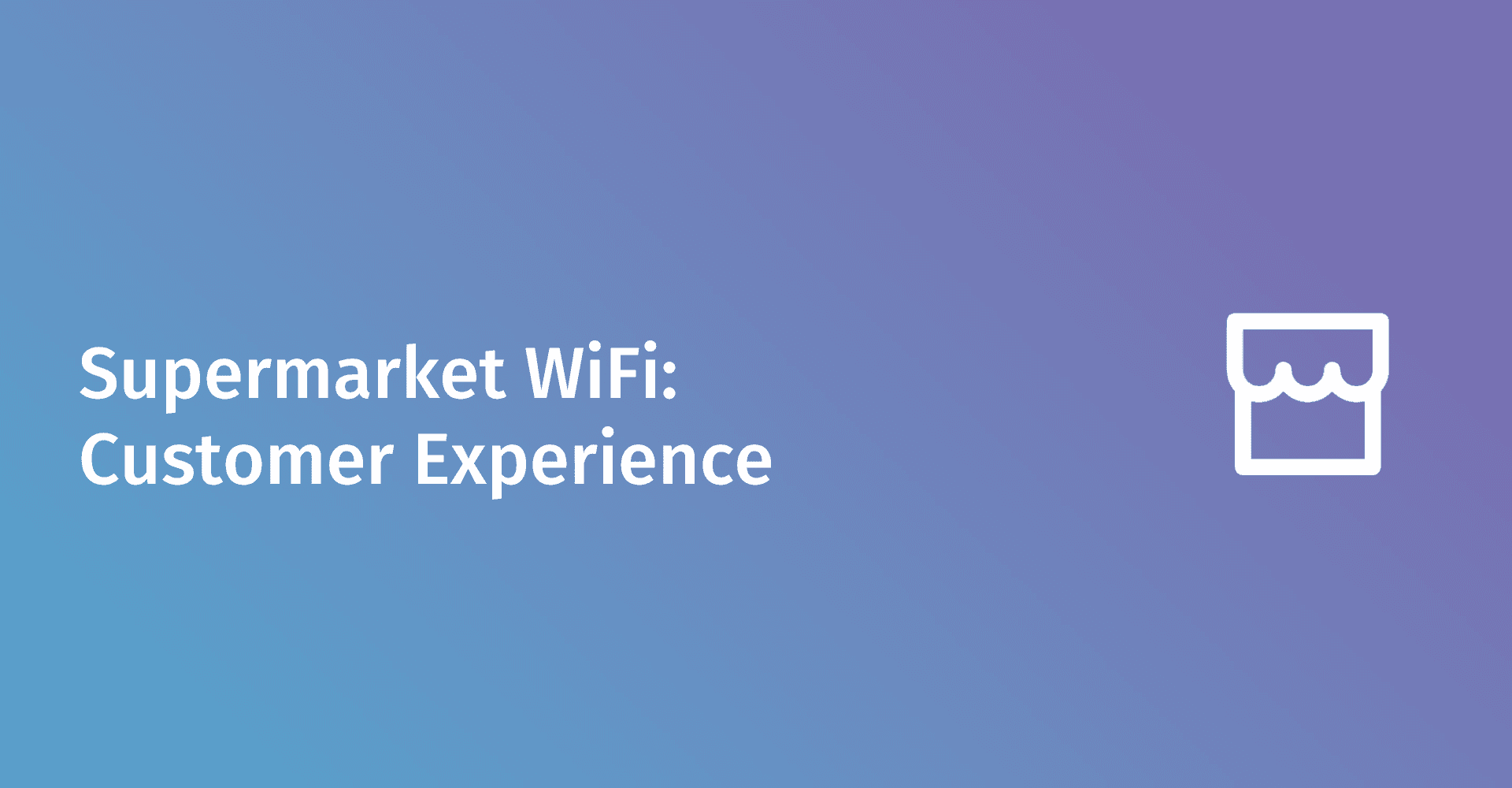 WiFi para supermercados: cómo mejorar la experiencia del cliente y las operaciones comerciales
