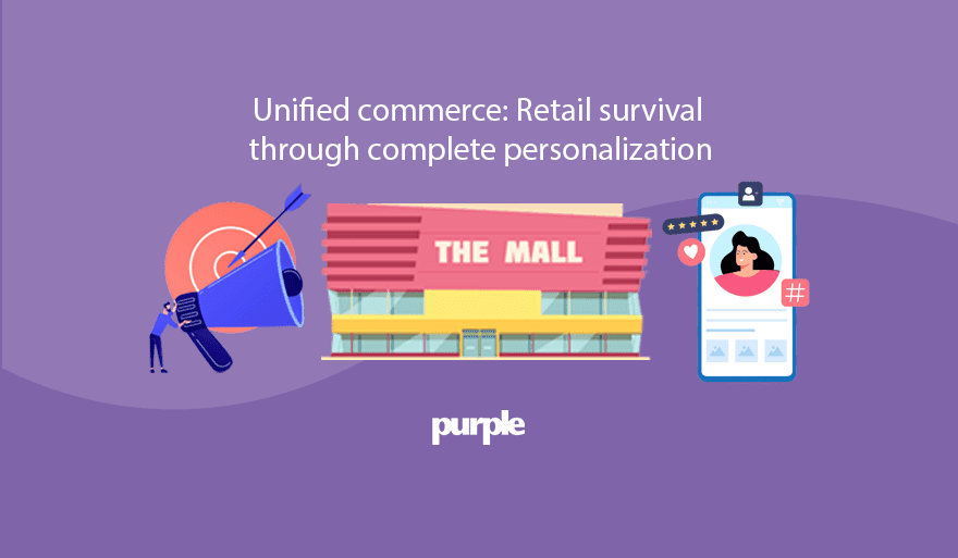 Unified commerce: Retail survival through complete personalisation