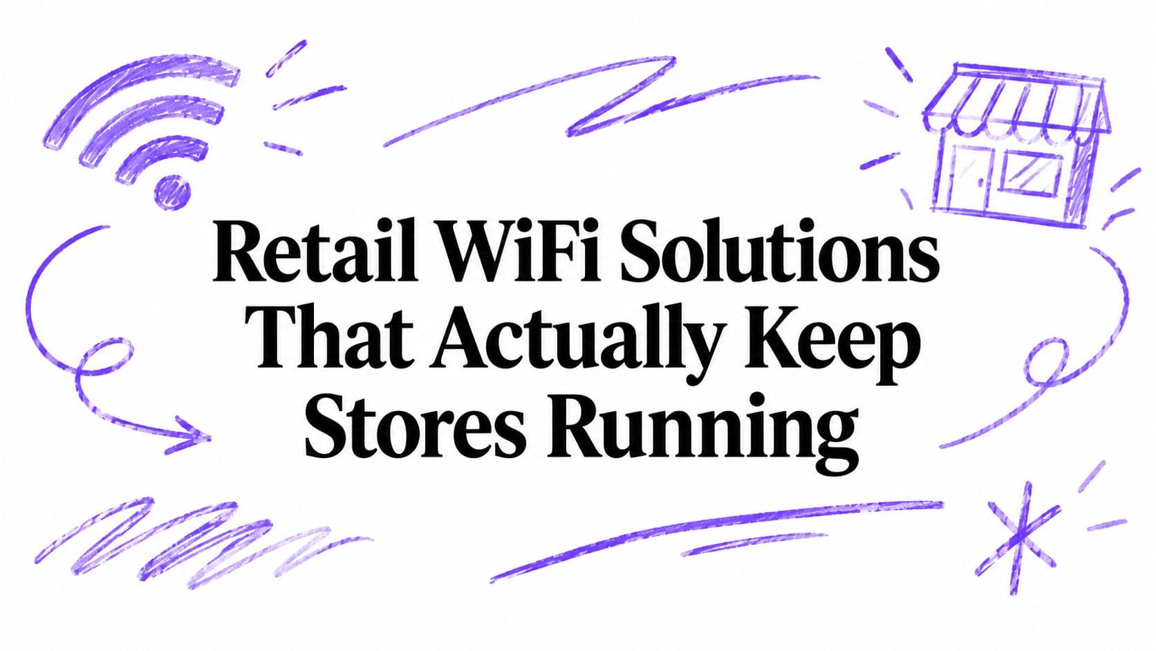 Retail WiFi Solutions That Actually Keep Stores Running