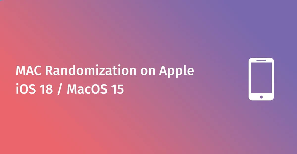 सार्वजनिक WiFi वर Apple iOS 18 आणि macOS 15 चा प्रभाव: एंटरप्राइझ मार्गदर्शिका