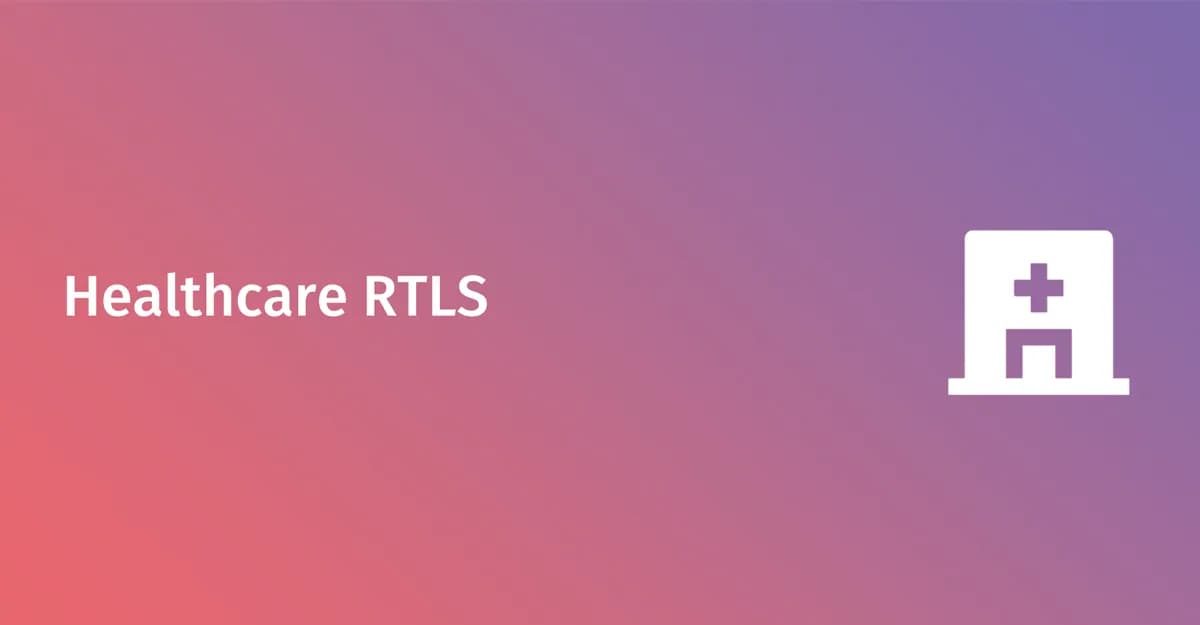 医疗保健 RTLS 设计:资产追踪、患者流程与医院 WiFi