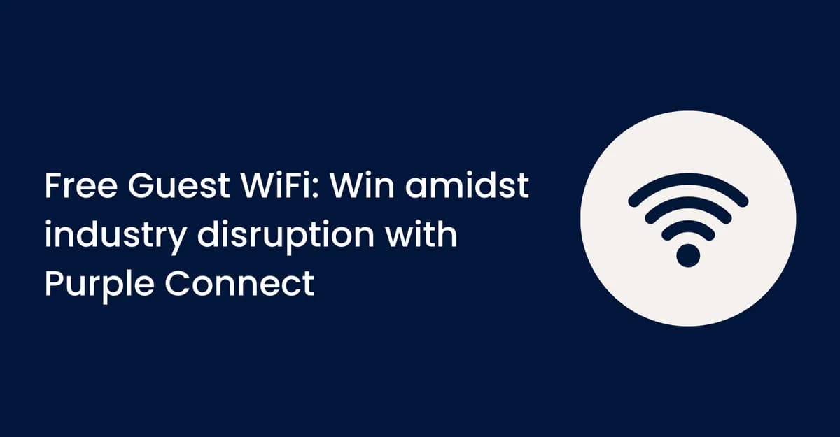 मोफत गेस्ट WiFi: Purple Connect सह उद्योग बदलाच्या काळात यश मिळवा