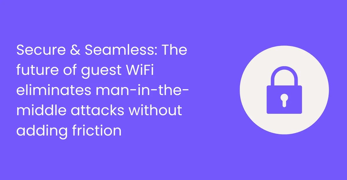 सुरक्षित आणि अखंड: अतिथी WiFi चे भविष्य कोणत्याही त्रासाशिवाय मॅन-इन-द-मिडल हल्ले दूर करते