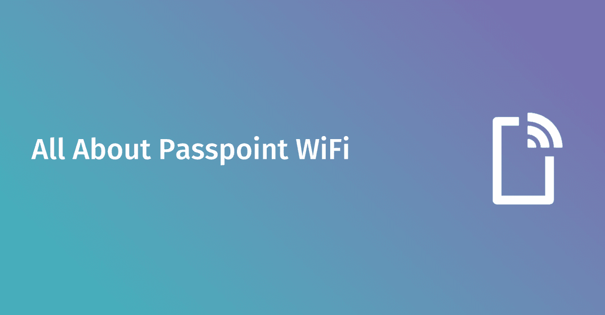 What is Passpoint WiFi? How Hotspot 2.0 works | Purple